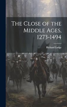 portada The Close of the Middle Ages, 1273-1494 (en Inglés)