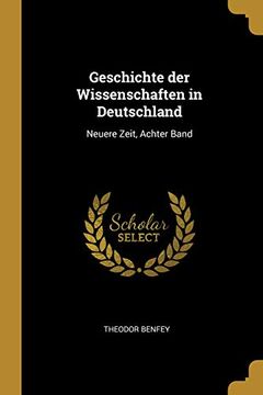 portada Geschichte Der Wissenschaften in Deutschland: Neuere Zeit, Achter Band (en Alemán)