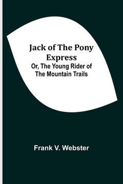 portada Jack of the Pony Express; Or, The Young Rider of the Mountain Trails 