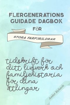 portada Flergenerations guidade dagbok för stora farföräldrar: Tidskrift för ditt livsverk och familjehistoria för dina ättlingar (in Swedish)