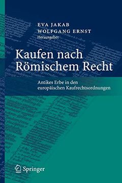 portada Kaufen Nach Römischem Recht: Antikes Erbe in den Europäischen Kaufrechtsordnungen (in German)