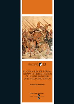 portada Gran rey de Persia, el: Formas de Representación de la Alteridad Persa en el Imaginario Griego (in Spanish)