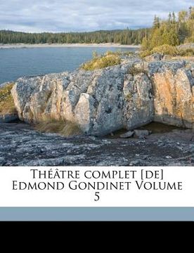portada Théâtre complet [de] Edmond Gondinet Volume 5 (en Francés)