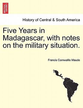 portada five years in madagascar, with notes on the military situation.
