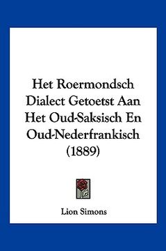 portada Het Roermondsch Dialect Getoetst Aan Het Oud-Saksisch En Oud-Nederfrankisch (1889)