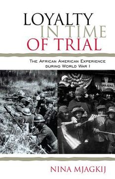 portada Loyalty in Time of Trial: The African American Experience During World War I (en Inglés)