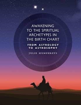 portada Awakening to the Spiritual Archetypes in the Birth Chart: From Astrology to Astrosophy (en Inglés)