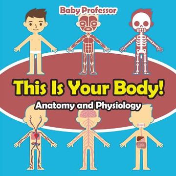 portada This Is Your Body! Anatomy and Physiology (en Inglés)
