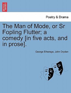 portada the man of mode, or sr fopling flutter; a comedy [in five acts, and in prose]. (in English)