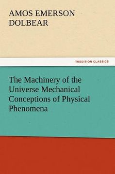 portada the machinery of the universe mechanical conceptions of physical phenomena (en Inglés)