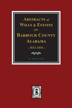 portada Barbour County, Alabama Wills & Estates 1852-1856, Abstracts of. (en Inglés)