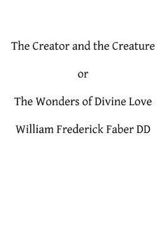 portada The Creator and the Creature: or The Wonders of Divine Love (en Inglés)