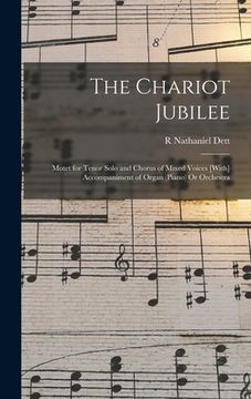 portada The Chariot Jubilee: Motet for Tenor Solo and Chorus of Mixed Voices [With] Accompaniment of Organ (Piano) Or Orchestra