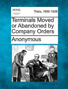 portada terminals moved or abandoned by company orders (en Inglés)
