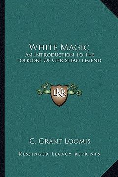 portada white magic: an introduction to the folklore of christian legend (en Inglés)