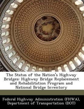 portada the status of the nation's highway bridges: highway bridge replacement and rehabilitation program and national bridge inventory