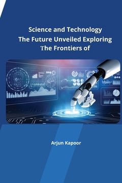 portada The Future Unveiled Exploring the Frontiers of Science and Technology (in English)
