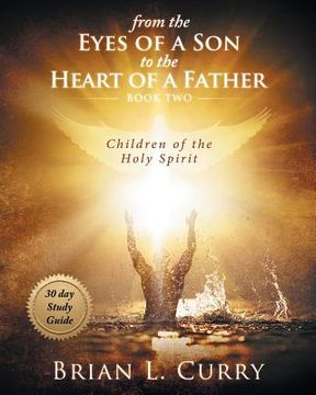 portada From the Eyes of a Son to the Heart of a Father: 30 Day Study Guide: Children of the Holy Spirit (en Inglés)