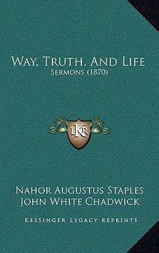 portada way, truth, and life: sermons (1870) (in English)