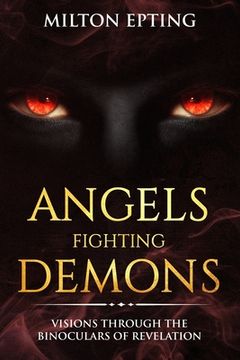 portada Angels Fighting Demons: Visions through the Binoculars of Revelation (in English)