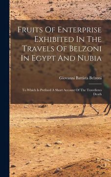 portada Fruits of Enterprise Exhibited in the Travels of Belzoni in Egypt and Nubia: To Which is Prefixed a Short Account of the Travelleres Death (en Inglés)