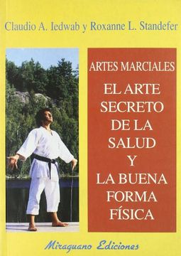 Artes Marciales. El Arte Secreto de la Salud y la Buena Forma Física (Medicinas Blandas)
