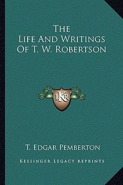 portada the life and writings of t. w. robertson (en Inglés)