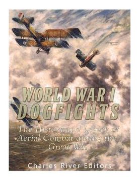 portada World War I Dogfights: The History and Legacy of Aerial Combat during the Great War (in English)