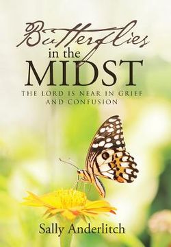 portada Butterflies in the Midst: The Lord Is Near in Grief and Confusion (en Inglés)