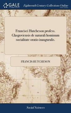 portada Francisci Hutcheson profess. Glasgoviensis de naturali hominum socialitate oratio inauguralis. (in Latin)