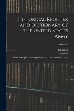 portada Historical Register and Dictionary of the United States Army: From its Organization, September 29, 1789, to March 2, 1903; Volume 2 (en Inglés)