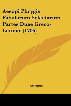 portada aesopi phrygis fabularum selectarum partes duae greco-latinae (1706) (en Inglés)