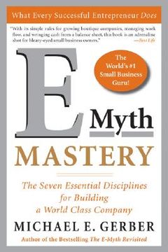 e-myth mastery,the seven essential disciplines for building a world class company (en Inglés)