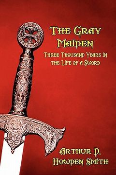 portada the gray maiden: three thousand years in the life of a sword