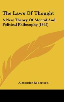 portada the laws of thought: a new theory of mental and political philosophy (1865) (en Inglés)