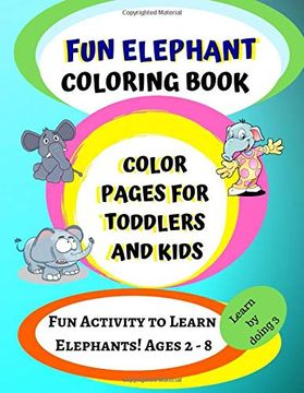portada Elephant Coloring Book: Color Pages for Toddlers and Kids: Fun Activity to Learn Elephants! Ages 2 - 8 (Learn by Doing) 