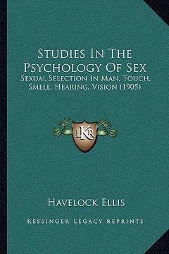 portada studies in the psychology of sex: sexual selection in man, touch, smell, hearing, vision (1905sexual selection in man, touch, smell, hearing, vision ( (en Inglés)