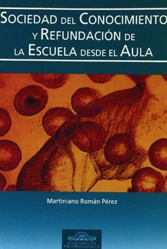 portada Sociedad del Conocimiento y Refundación de la Escuela Desde el Aula (Fundamentos Psicopedagógicos) (in Spanish)