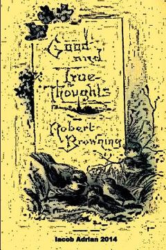 portada Good and true thoughts Robert Browning (en Inglés)