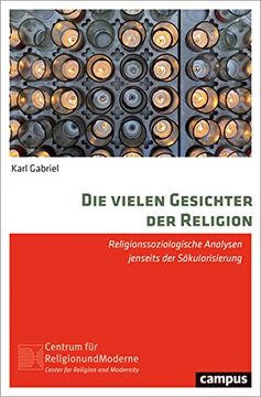 portada Die Vielen Gesichter der Religion: Religionssoziologische Analysen Jenseits der Säkularisierung (Religion und Moderne, 22) Gabriel, Karl (in German)