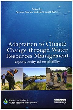 portada Adaptation to Climate Change Through Water Resources Management: Capacity, Equity and Sustainability (Earthscan Studies in Water Resource Management) (en Inglés)