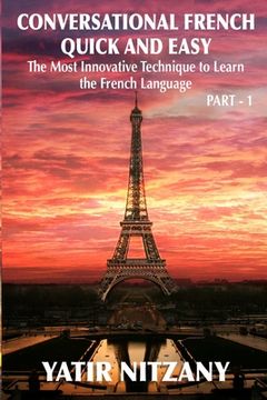 portada Conversational French Quick and Easy: The Most Innovative and Revolutionary Technique to Learn the French Language. For Beginners, Intermediate, and A (en Inglés)
