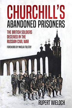 portada Churchill's Abandoned Prisoners: The British Soldiers Deceived in the Russian Civil war 