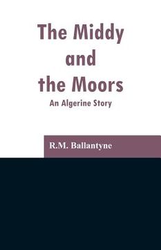 portada The Middy and the Moors: An Algerine Story (en Inglés)