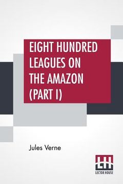 portada Eight Hundred Leagues On The Amazon (Part I) (en Inglés)