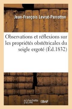 portada Observations Et Réflexions Sur Les Propriétés Obstétricales Du Seigle Ergoté (in French)