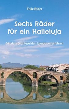 portada Sechs Räder für ein Halleluja: Mit dem Drahtesel den Jakobsweg Erfahren (en Alemán)