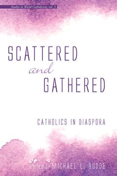 portada Scattered and Gathered: Catholics in Diaspora (en Inglés)