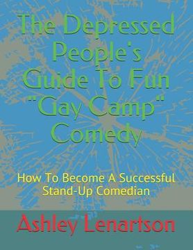 portada The Depressed People's Guide To Fun Gay Camp Comedy: How To Become A Successful Stand-Up Comedian (en Inglés)
