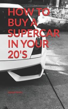 portada How to Buy a Supercar in Your 20's (en Inglés)